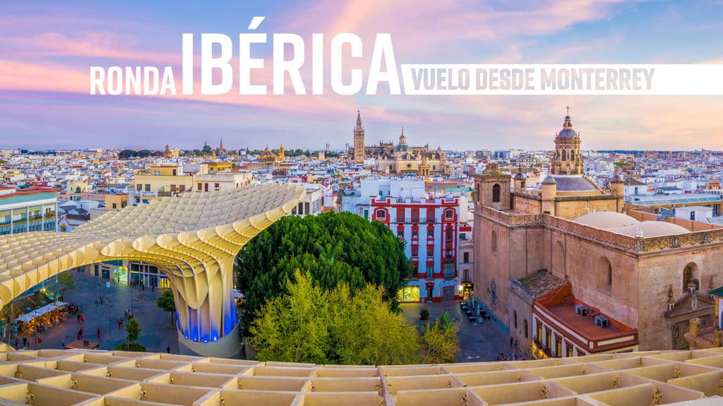 Ronda Ibérica Vuelo desde MTY - Paquete de viaje a Europa
