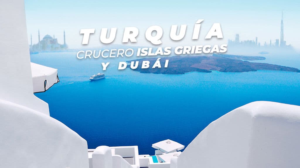 Turquía, Crucero Islas Griegas y Dubái - Paquete de viaje a Medio Oriente