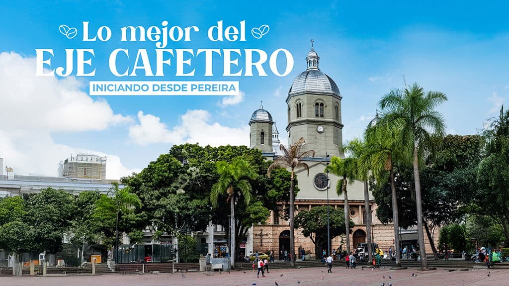 Lo Mejor del Eje Cafetero Iniciando desde Pereira - Paquete de viaje a Sudamérica