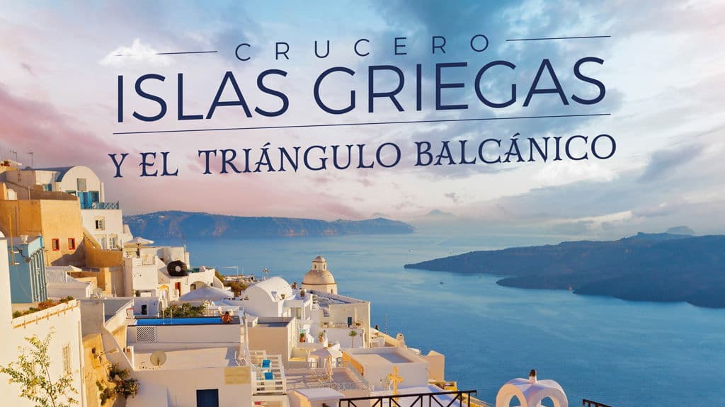 Crucero Islas Griegas y el Triángulo Balcánico - Paquete de viaje a Medio Oriente